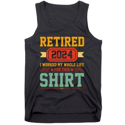 Retired 2024 I Worked My Whole Life For This Tank Top