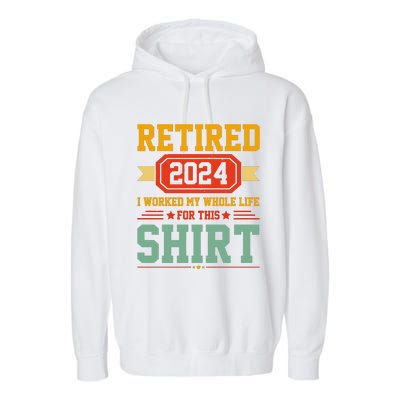 Retired 2024 I Worked My Whole Life For This Garment-Dyed Fleece Hoodie