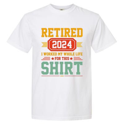 Retired 2024 I Worked My Whole Life For This Garment-Dyed Heavyweight T-Shirt