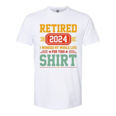 Retired 2024 I Worked My Whole Life For This Softstyle® CVC T-Shirt