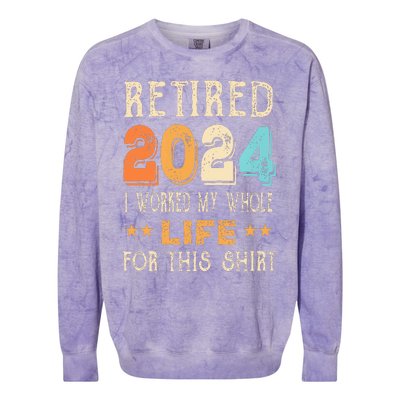 Retired 2024 I Worked My Whole Life For This Retirement Colorblast Crewneck Sweatshirt