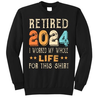 Retired 2024 I Worked My Whole Life For This Retirement Sweatshirt