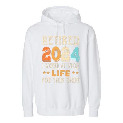 Retired 2024 I Worked My Whole Life For This Retirement Garment-Dyed Fleece Hoodie