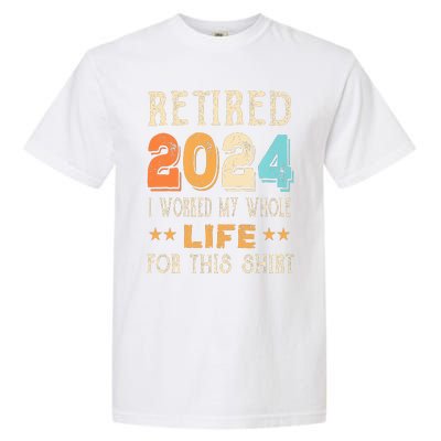 Retired 2024 I Worked My Whole Life For This Retirement Garment-Dyed Heavyweight T-Shirt