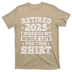 Retired 2025 I Worked My Whole Life For This Retirement Dad T-Shirt