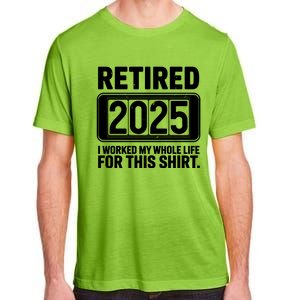 Retired 2025 I Worked My Whole Life For This Adult ChromaSoft Performance T-Shirt