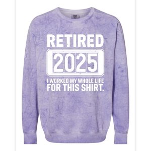 Retired 2025 I Worked My Whole Life For This Colorblast Crewneck Sweatshirt