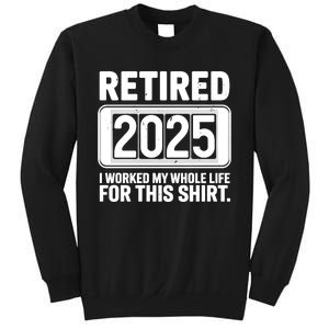 Retired 2025 I Worked My Whole Life For This Sweatshirt