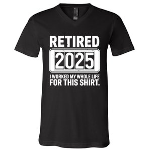 Retired 2025 I Worked My Whole Life For This V-Neck T-Shirt