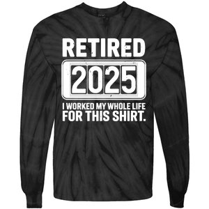 Retired 2025 I Worked My Whole Life For This Tie-Dye Long Sleeve Shirt