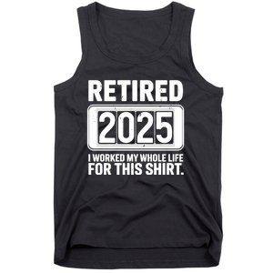 Retired 2025 I Worked My Whole Life For This Tank Top