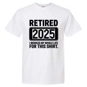 Retired 2025 I Worked My Whole Life For This Garment-Dyed Heavyweight T-Shirt