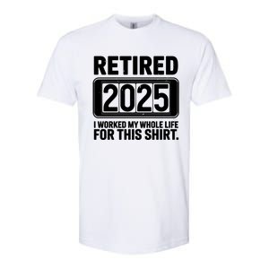 Retired 2025 I Worked My Whole Life For This Softstyle CVC T-Shirt