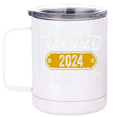 Retired 2024 I Worked Whole Life For This Funny Retirement  12 oz Stainless Steel Tumbler Cup