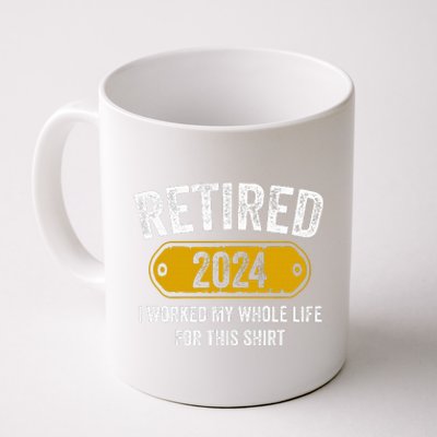 Retired 2024 I Worked Whole Life For This Funny Retirement  Coffee Mug