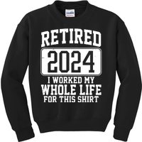 Retired 2024 I Worked My Whole Life For This Kids Sweatshirt