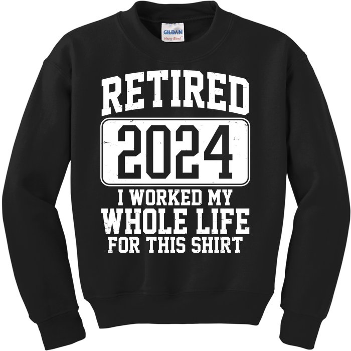 Retired 2024 I Worked My Whole Life For This Kids Sweatshirt