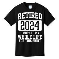 Retired 2024 I Worked My Whole Life For This Kids T-Shirt