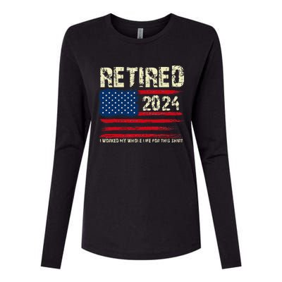 Retired 2024 I Worked My Whole Life For This Retirement Womens Cotton Relaxed Long Sleeve T-Shirt