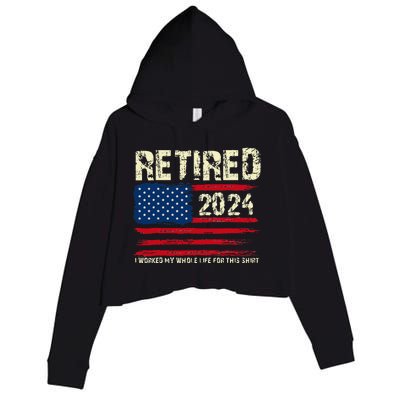 Retired 2024 I Worked My Whole Life For This Retirement Crop Fleece Hoodie