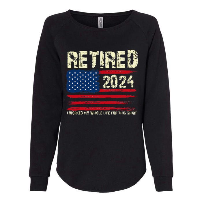 Retired 2024 I Worked My Whole Life For This Retirement Womens California Wash Sweatshirt