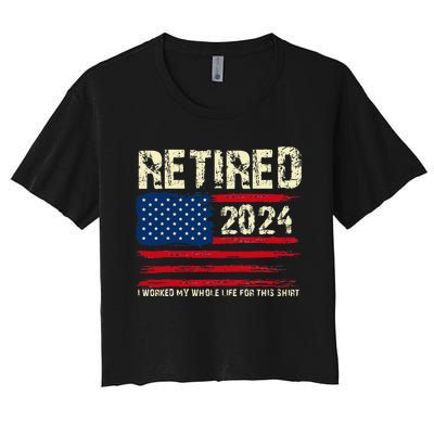 Retired 2024 I Worked My Whole Life For This Retirement Women's Crop Top Tee