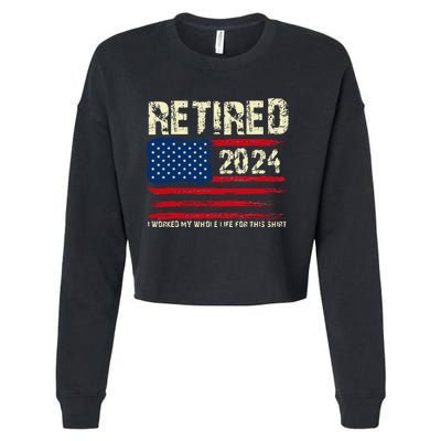 Retired 2024 I Worked My Whole Life For This Retirement Cropped Pullover Crew