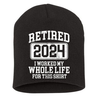 Retired 2024 I Worked My Whole Life For This Short Acrylic Beanie