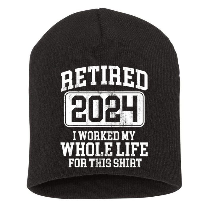 Retired 2024 I Worked My Whole Life For This Short Acrylic Beanie