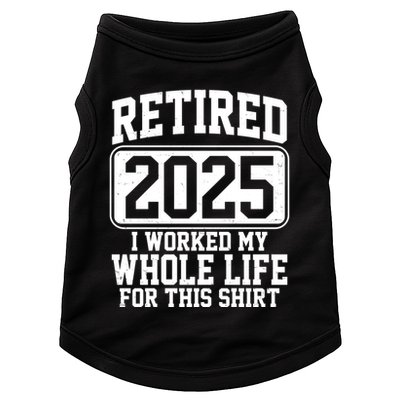 Retired 2025 I Worked My Whole Life For This Shirt Doggie Tank