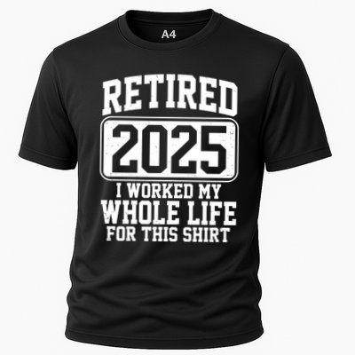Retired 2025 I Worked My Whole Life For This Shirt Performance Shirt
