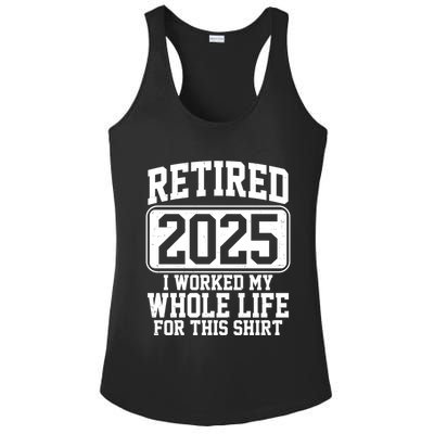 Retired 2025 I Worked My Whole Life For This Shirt Ladies PosiCharge Competitor Racerback Tank