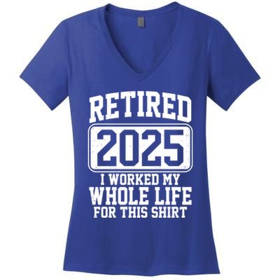 Retired 2025 I Worked My Whole Life For This Shirt Women's V-Neck T-Shirt