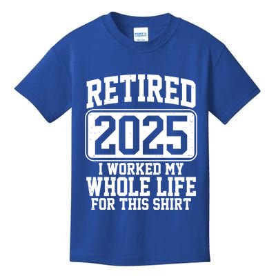 Retired 2025 I Worked My Whole Life For This Shirt Kids T-Shirt