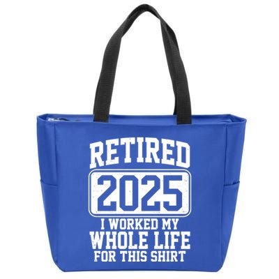 Retired 2025 I Worked My Whole Life For This Shirt Zip Tote Bag