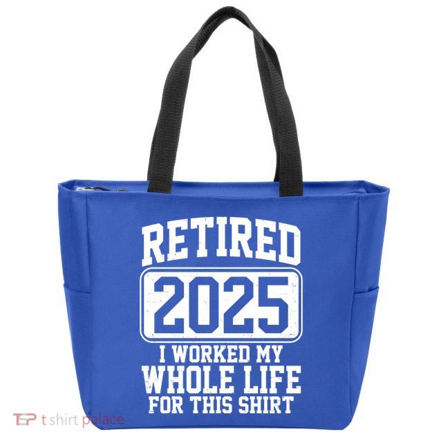 Retired 2025 I Worked My Whole Life For This Shirt Zip Tote Bag
