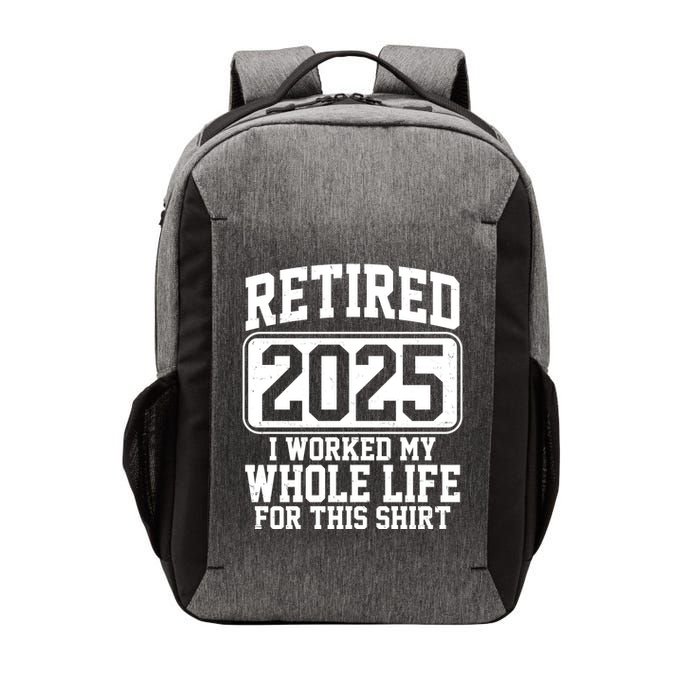 Retired 2025 I Worked My Whole Life For This Shirt Vector Backpack