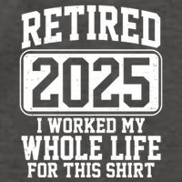 Retired 2025 I Worked My Whole Life For This Shirt Vector Backpack