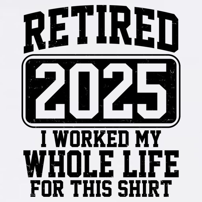 Retired 2025 I Worked My Whole Life For This Shirt Garment-Dyed Sweatshirt