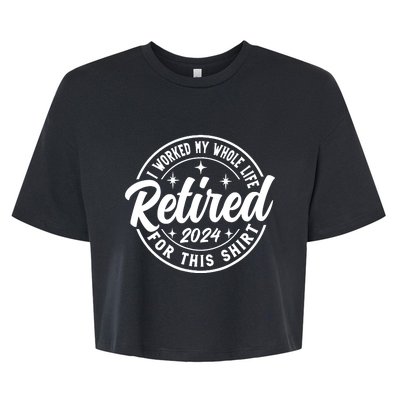 Retired 2024 I Worked My Whole Life For This Retirement Bella+Canvas Jersey Crop Tee