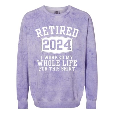 Retired 2024 I Worked My Whole Life For This Retirement Colorblast Crewneck Sweatshirt