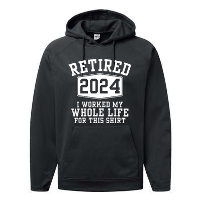 Retired 2024 I Worked My Whole Life For This Retirement Performance Fleece Hoodie