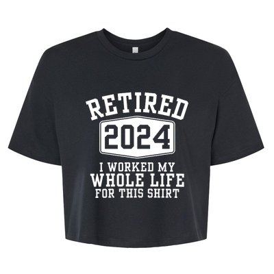 Retired 2024 I Worked My Whole Life For This Retirement Bella+Canvas Jersey Crop Tee