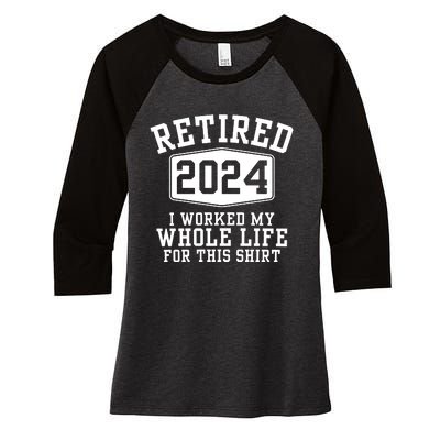 Retired 2024 I Worked My Whole Life For This Retirement Women's Tri-Blend 3/4-Sleeve Raglan Shirt