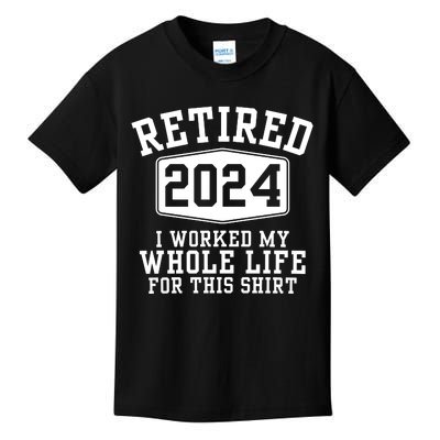 Retired 2024 I Worked My Whole Life For This Retirement Kids T-Shirt