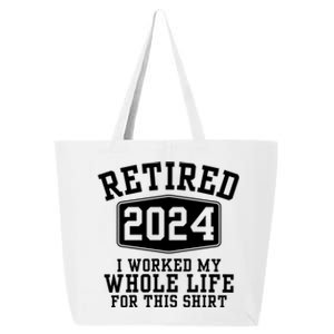 Retired 2024 I Worked My Whole Life For This Retirement 25L Jumbo Tote