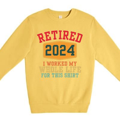 Retired 2024 I Worked My Whole Life For This Retirement Premium Crewneck Sweatshirt