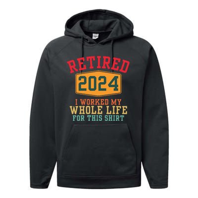 Retired 2024 I Worked My Whole Life For This Retirement Performance Fleece Hoodie