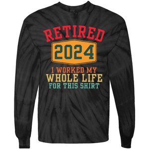 Retired 2024 I Worked My Whole Life For This Retirement Tie-Dye Long Sleeve Shirt