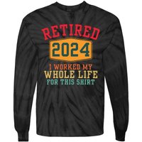 Retired 2024 I Worked My Whole Life For This Retirement Tie-Dye Long Sleeve Shirt